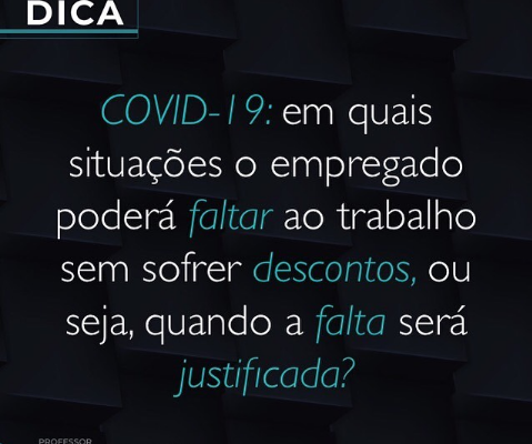 COVID-19: QUANDO A FALTA DO EMPREGADO AO TRABALHO SERÁ JUSTIFICADA?