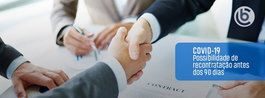 PANDEMIA DO COVID-19 – Possibilidade de recontratação antes dos 90 dias