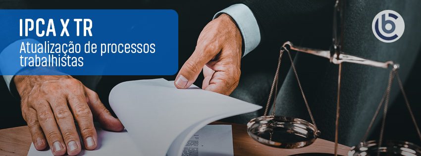 Atualização de processos trabalhistas  IPCA X TR